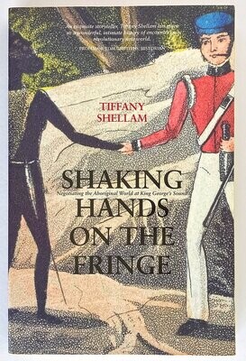 Shaking Hands on the Fringe: Negotiating the Aboriginal World at King George's Sound by Tiffany Shellam