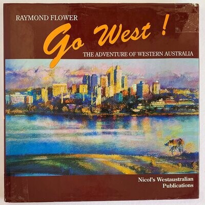 Go West! The Adventure of Western Australia by Raymond Flower