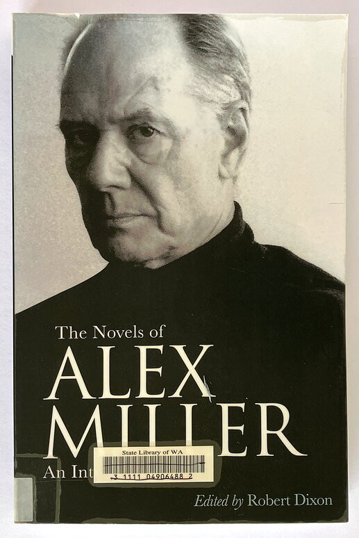 The Novels of Alex Miller: An Introduction edited by Robert Dixson