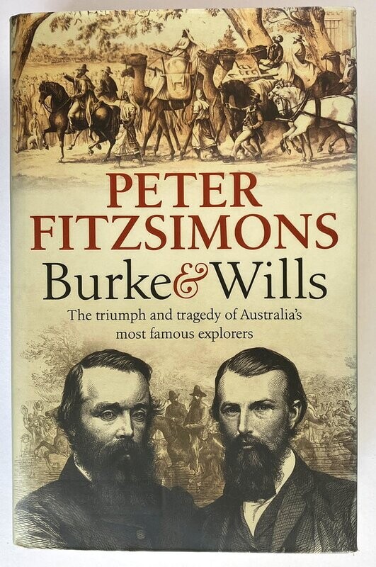 Burke and Wills: The Triumph and Tragedy of Australia’s Most Famous Explorers by Peter FitzSimons