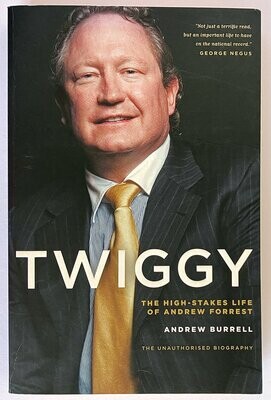 Twiggy: The High-Stakes Life of Andrew Forrest by Andrew Burrell