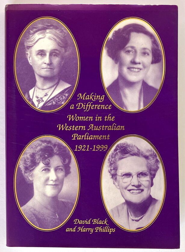 Making a Difference: Women in the Western Australian Parliament 1921-1999 by David Black and Harry Phillips