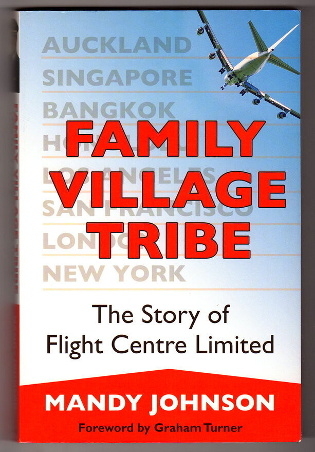 Family Village Tribe: The Story of Flight Centre Limited by Mandy Johnson