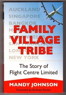 Family Village Tribe: The Story of Flight Centre Limited by Mandy Johnson