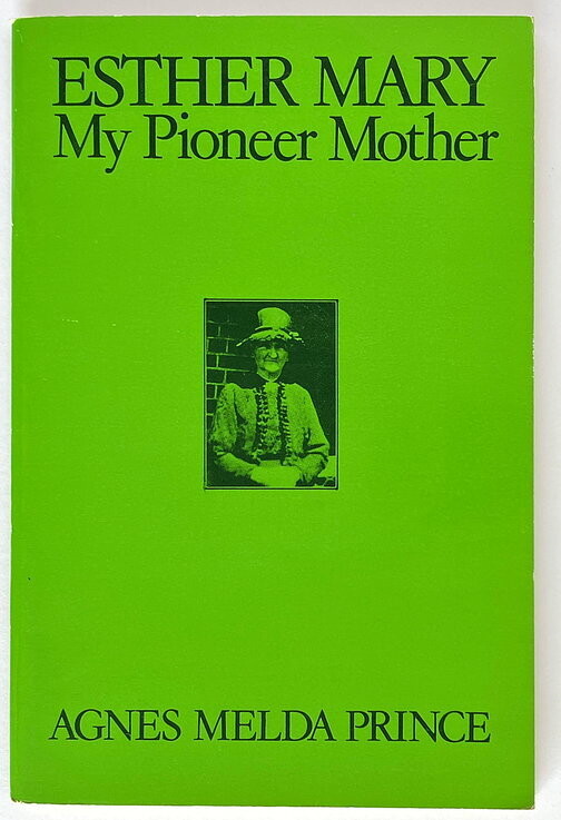 Esther Mary: My Pioneer Mother by Agnes Melda Prince