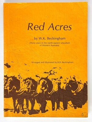 Red Acres: Thirty Years in the North-Eastern Wheatbelt of Western Australia by W K Beckingham