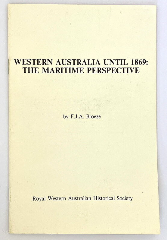 Western Australia Until 1869: The Maritime Perspective by F J A Broeze