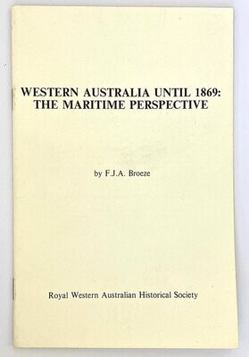 Western Australia Until 1869: The Maritime Perspective by F J A Broeze