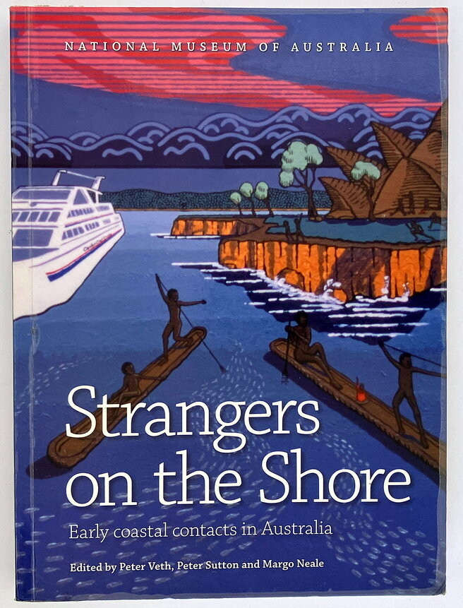 Strangers on the Shore: Early Coastal Contact in Australia edited by Peter Veth, Peter Sutton and Margo Neale