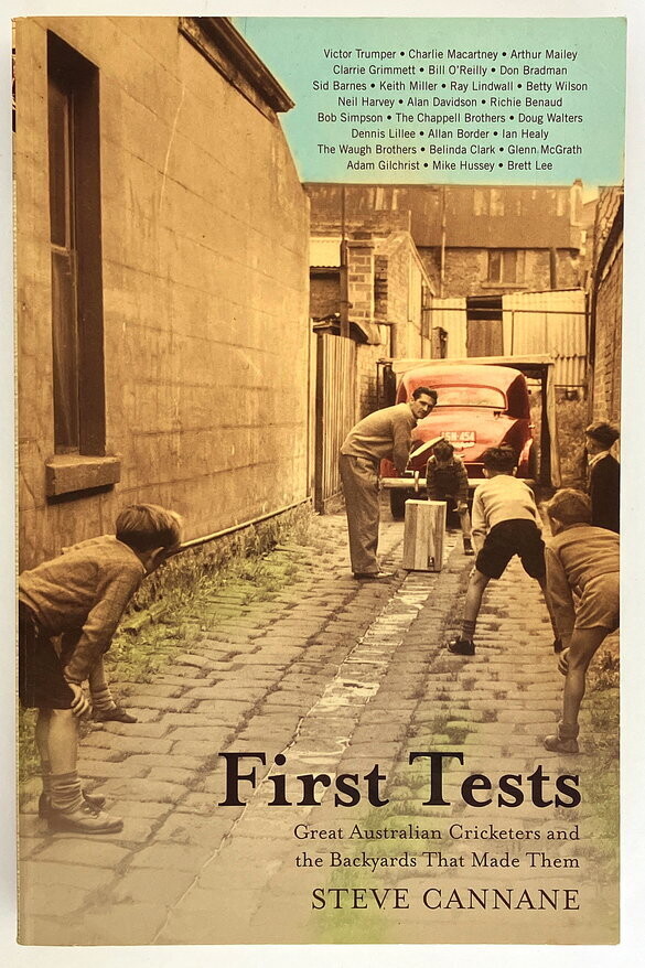 First Tests: Great Australian Cricketers and the Backyards that Made them by Steve Cannane