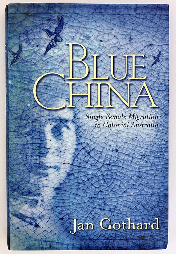 Blue China: Single Female Migration to Colonial Australia by Jan Gothard