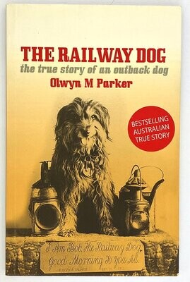 The Railway Dog: The True Story of an Outback Dog by Olwyn M Parker