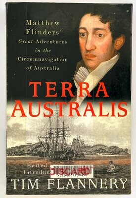 Terra Australis: Matthew Flinders' Great Adventures in the Circumnavigation of Australia by Matthew Flinders and edited and introduced by Tim Flannery