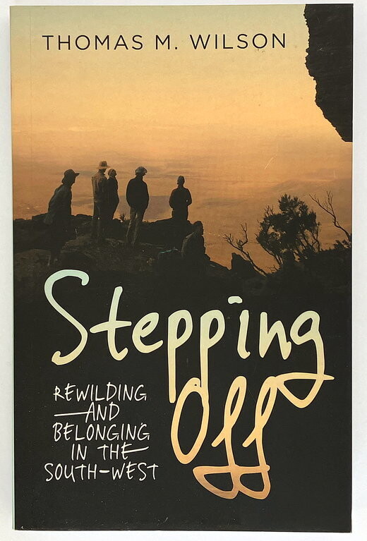 Stepping Off: Rewilding and Belonging in the South-West by Thomas M Wilson