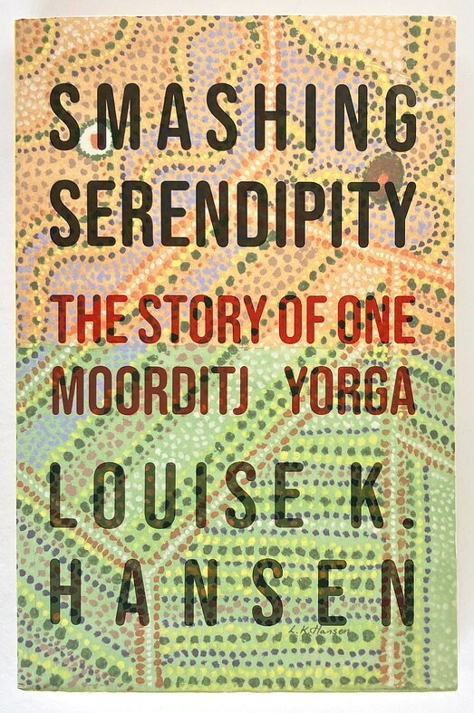 Smashing Serendipity: The Story of One Moorditj Yorga by Louise Hansen