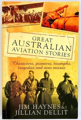 Great Australian Aviation Stories: Characters, Pioneers, Triumphs, Tragedies and Near Misses by Jim Haynes and Jillian Dellitby