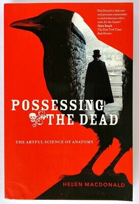 Possessing the Dead: The Artful Science of Anatomy by Helen MacDonald