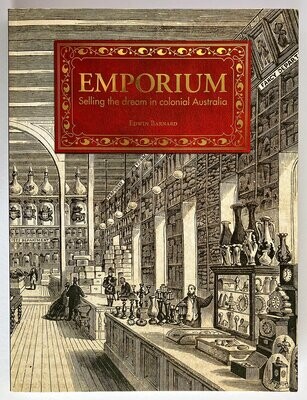 Emporium: Selling the Dream in Colonial Australia by Edwin Barnard