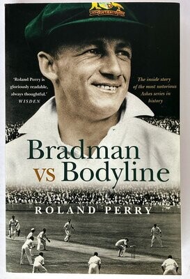 Bradman vs Bodyline: The Inside Story of the Most Notorious Ashes Series in History by Roland Perry