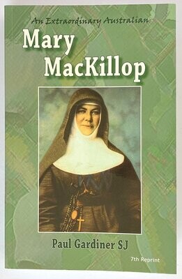 Mary MacKillop: An Extraordinary Australian: The Authorised Biography by Paul Gardiner SJ