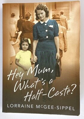 Hey Mum, What&#39;s a Half-Caste? Lorraine McGee-Sippel