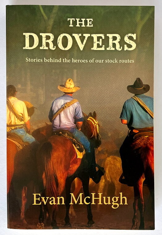 The Drovers: Stories Behind the Heroes of Our Stock Routes by Evan McHugh