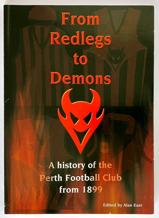 From Redlegs to Demons: A History of the Perth Football Club From 1899 edited by Allan East