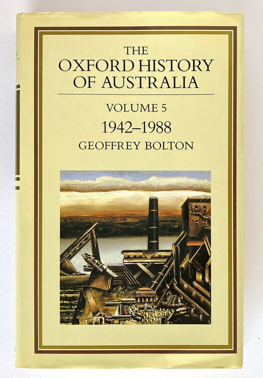 The Oxford History of Australia: Volume 5: 1942-1988 The Middle Way by Geoffrey Bolton