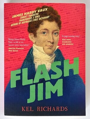 Flash Jim: The Astonishing Story of the Convict Fraudster Who Wrote Australia’s First Dictionary by Kel Richards