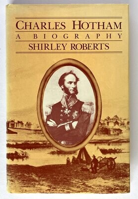 Charles Hotham: A Biography by Shirley Roberts