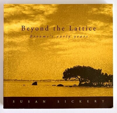 Beyond the Lattice: Broome&#39;s Early Years by Susan Sickert