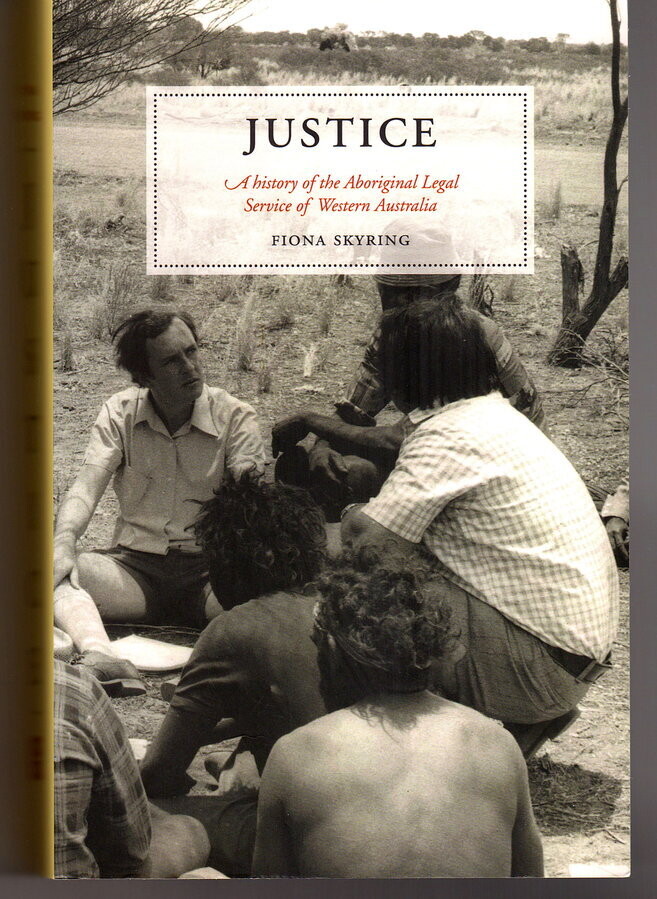Justice: A History of the Aboriginal Legal Service of Western Australia by Fiona Skyring