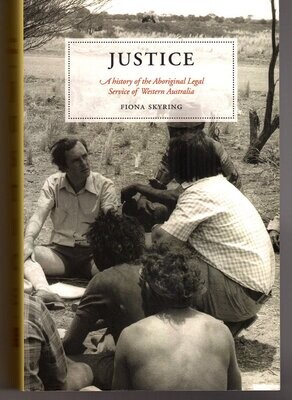 Justice: A History of the Aboriginal Legal Service of Western Australia by Fiona Skyring