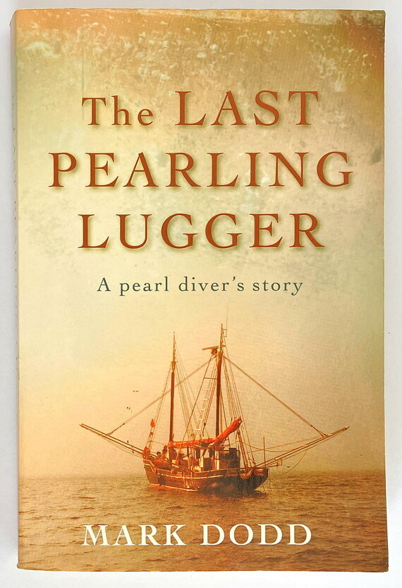 The Last Pearling Lugger: A Pearl Diver&#39;s Story by Mark Dodd