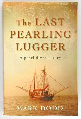 The Last Pearling Lugger: A Pearl Diver&#39;s Story by Mark Dodd