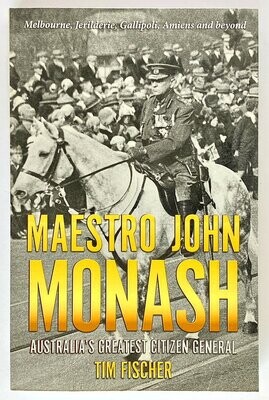 Maestro John Monash: Australia's Greatest Citizen General by Tim Fischer