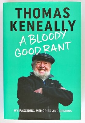 A Bloody Good Rant: My Passions, Memories and Demons by Thomas Keneally