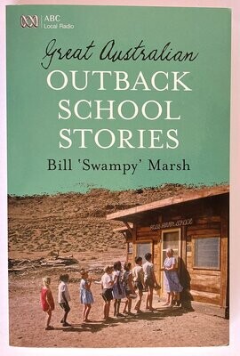 Great Australian Outback School Stories by Bill Swampy Marsh