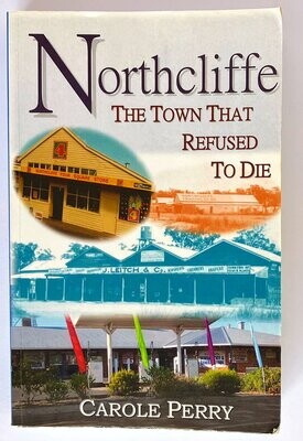 Northcliffe: That Town That Refused to Die by Carole Perry