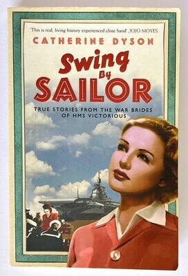 Swing by Sailor: True Stories From the War Brides of HMS Victorious by Catherine Dyson
