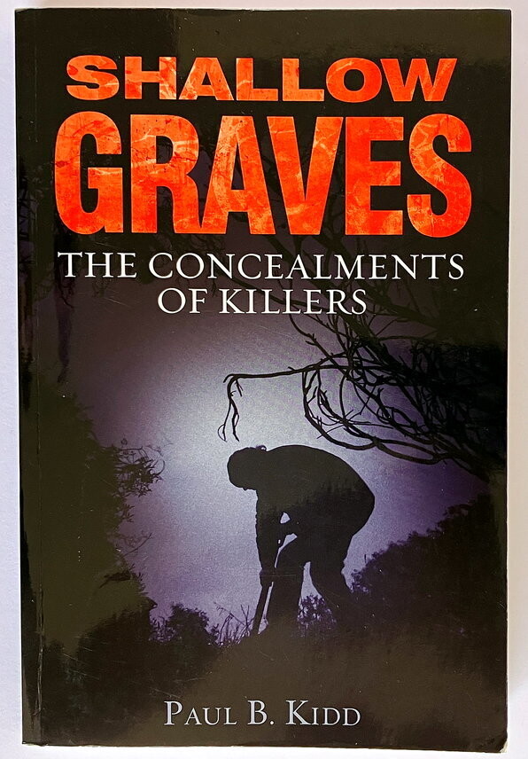 Shallow Graves: The Concealments of Killers by Paul B Kidd