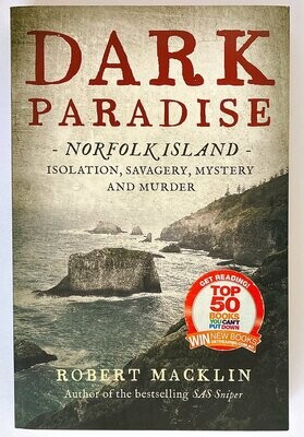 Dark Paradise: Norfolk Island: Isolation, Savagery, Mystery and Murder by Robert Macklin