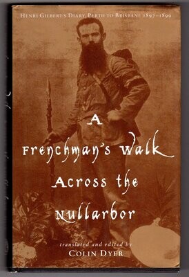 A Frenchman’s Walk Across the Nullarbor: Henri Gilbert’s Diary, Perth to Brisbane 1897–1899 translated and edited by Colin Dyer