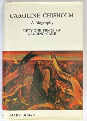 Fifty-One Pieces of Wedding Cake: A Biography of Caroline Chisholm by Mary Hoban