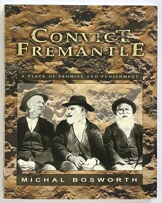 Convict Fremantle: A Place of Promise &amp; Punishment by Michal Bosworth