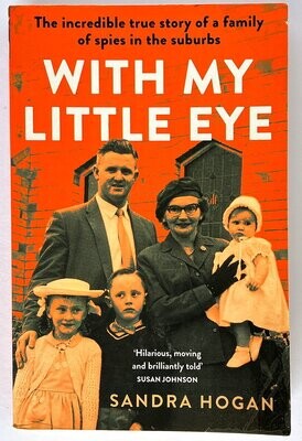 With My Little Eye: The Incredible True Story of a Family of Spies in the Suburbs by Sandra Hogan