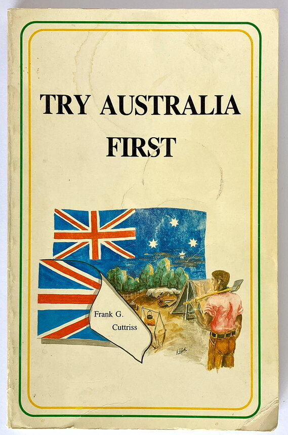 Try Australia First: Sixty Years of Happy Achievements: An Autobiography by Frank G Cuttriss
