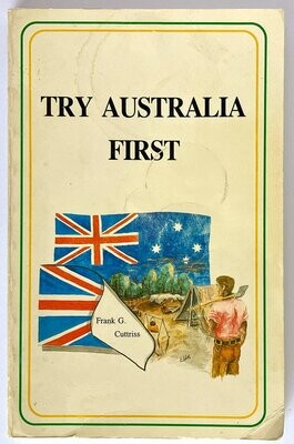 Try Australia First: Sixty Years of Happy Achievements: An Autobiography by Frank G Cuttriss