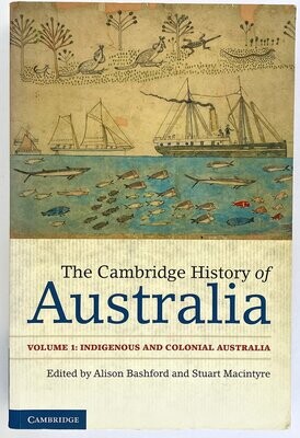 The Cambridge History of Australia: Volume 1: Indigenous and Colonial Australia edited by Alison Bashford and Stuart Macintyre