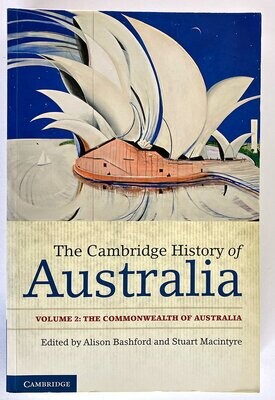 The Cambridge History of Australia: Volume 2: The Commonwealth of Australia edited by Alison Bashford and Stuart Macintyre